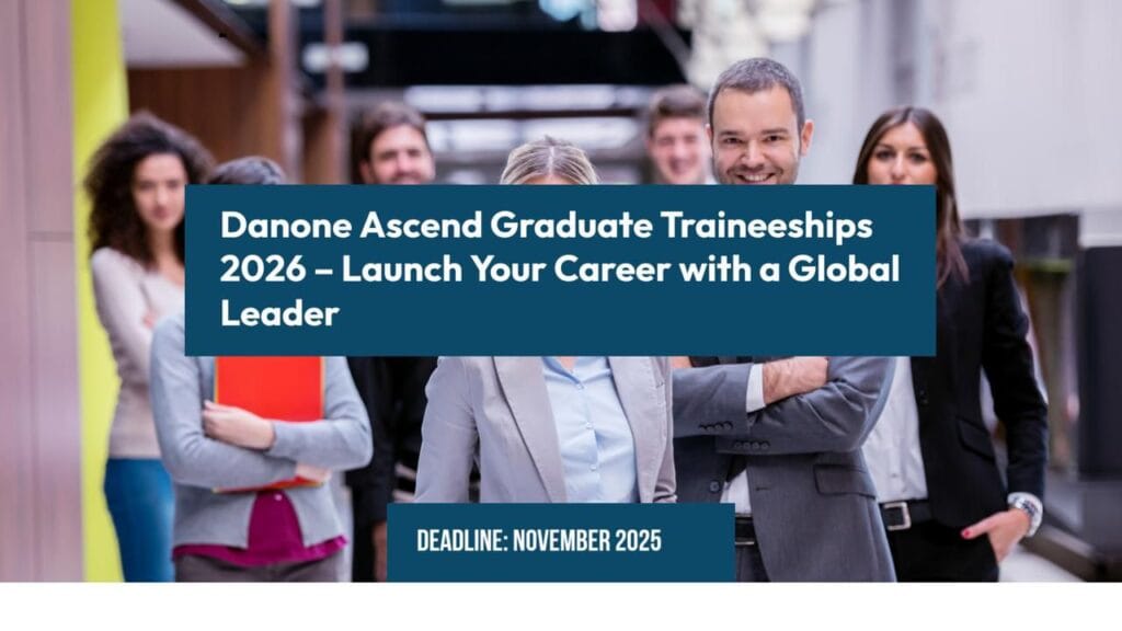 Danone Ascend Graduate Traineeships 2026 – Launch Your Career with a Global Leader